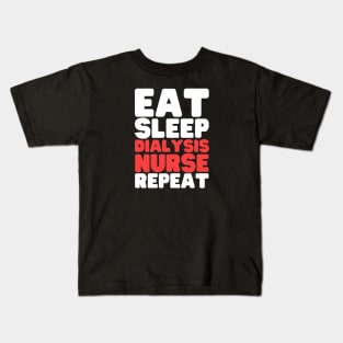 Eat Sleep Dialysis Nurse Repeat Kids T-Shirt